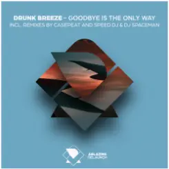 Drunk Breeze - Drunk Breeze - Goodbye Is The Only Way (Speed DJ Remix) слушать онлайн