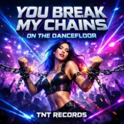 TNT Records - You Break My Chains On The Dancefloor слушать онлайн