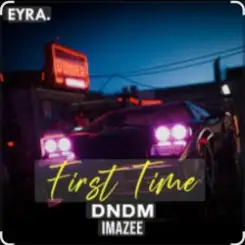 DNDM & Imazee - First Time слушать онлайн
