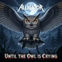ALLIGATOR - Until The Owl Is Crying слушать онлайн