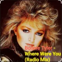 Bonnie Tyler - Where Were You (Radio Mix) слушать онлайн