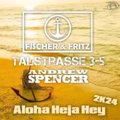 Fischer & Fritz, Talstrasse 3-5, Andrew Spencer - Aloha Heja Hey 2k24 (Extended Mix) слушать онлайн