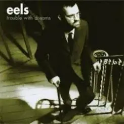 Eels - Trouble with Dreams слушать онлайн