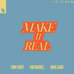 Tom Ferry & Tim Hughes & Nina Carr - Make It Real слушать онлайн