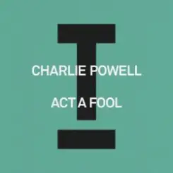 Charlie Powell - Act A Fool слушать онлайн