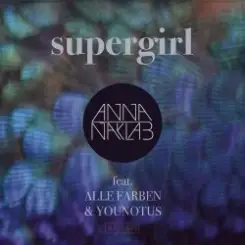 Anna Naklab Feat. Alle Farben & YOUNOTUS - Supergirl (Radio Edit) слушать онлайн