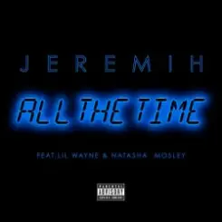 Jeremih, Lil Wayne, Natasha Mosley - All The Time слушать онлайн