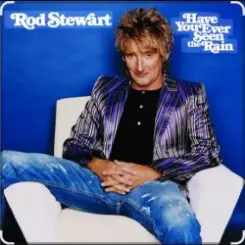 Rod Stewart - Have You Ever Seen The Rain слушать онлайн