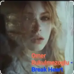 Omer Bukulmezoglu - Break Heart слушать онлайн