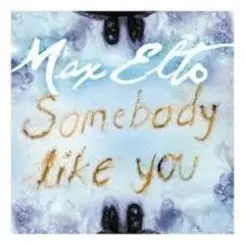 Max Elto - Somebody Like You слушать онлайн