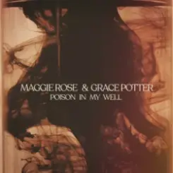 Maggie Rose & Grace Potter - Poison In My Well слушать онлайн