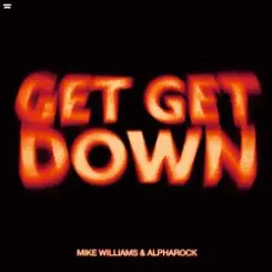 Mike Williams & Alpharock - Get Get Down слушать онлайн