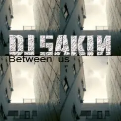 DJ Sakin - Between Us (Xoren vs. Big DJ Remix) слушать онлайн