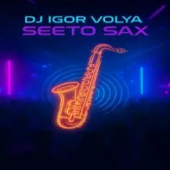 DJ Igor Volya - Seeto Sax слушать онлайн