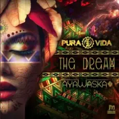 Pura Vida & Ayawaska - The Dream слушать онлайн