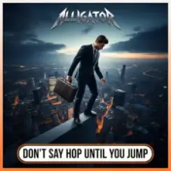 ALLIGATOR - Don`t Say Hop Until You Jump слушать онлайн