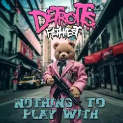 Detroits Filthiest - Nothing To Play With слушать онлайн