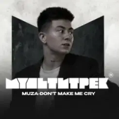 MUZA & МУЛЬТИТРЕК - Don't make me cry слушать онлайн