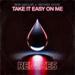 Bob Sinclar & Michael Ekow - Take It Easy On Me (The Cube Guys Remix) слушать онлайн