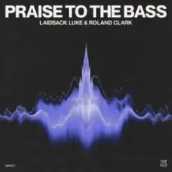 Laidback Luke & Roland Clark - Praise To The Bass слушать онлайн