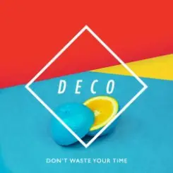 Deco - Don't Waste Your Time слушать онлайн