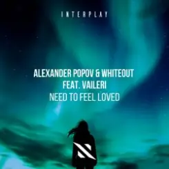 Alexander Popov, Whiteout, VAILERI - Need To Feel Loved слушать онлайн