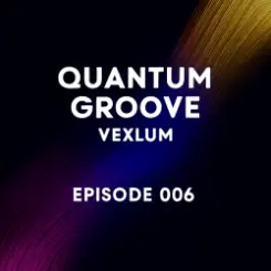Vexlum - Quantum Groove 006 слушать онлайн