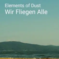 Elements of Dust - Wir fliegen alle слушать онлайн