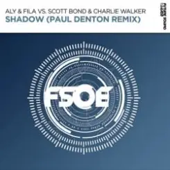 Aly & Fila feat. Scott Bond & Charlie Walker - Shadow (Paul Denton Remix) слушать онлайн