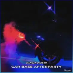 Ganger Baster - Car Bass Afterparty слушать онлайн
