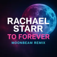 Rachael Starr - To Forever (Moonbeam Remix) слушать онлайн