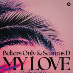 Belters Only & Seamus D - My Love слушать онлайн