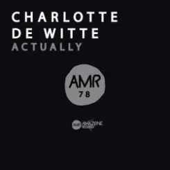 Charlotte De Witte - Actually слушать онлайн
