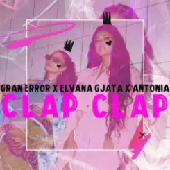 Gran Error & Elvana Gjata & Antonia - CLAP CLAP слушать онлайн