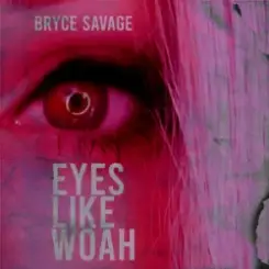 Bryce Savage - Eyes Like Woah слушать онлайн