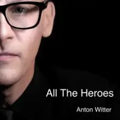 Anton Witter - All The Heroes слушать онлайн