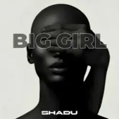 SHADU - Big Girl слушать онлайн