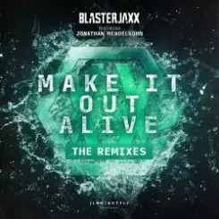 BlasterJaxx, Jonathan Mendelsohn - Make It Out Alive слушать онлайн