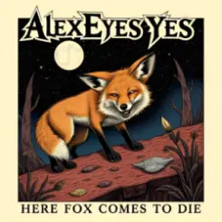 Alexeyesyes - Here Fox Comes To Die слушать онлайн