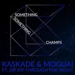 Kaskade & Moguai feat. Zip Zip Through The Night - Something Something Champ слушать онлайн