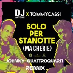 Dj Antoine x TommyCassi - Solo Per Stanotte (Johnny Quattro Quarti Remix) слушать онлайн