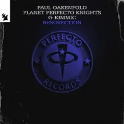 Paul Oakenfold & Planet Perfecto Knights & KIMMIC - ResuRection слушать онлайн