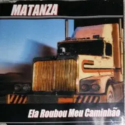 Matanza - Ela Roubou Meu Caminhao слушать онлайн