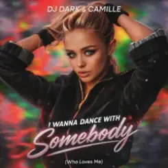 DJ Dark & CAMILLE - I Wanna Dance With Somebody (Who Loves Me) слушать онлайн