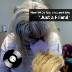 Victor PROG feat. Shattered Echo - Just a Friend слушать онлайн