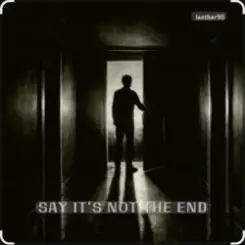 lastbar90 - SAY IT’S NOT THE END слушать онлайн