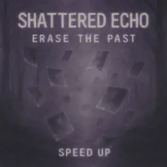 Shattered Echo - Erase The Past (Speed Up) слушать онлайн