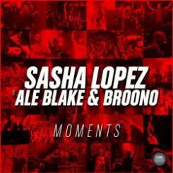 Sasha Lopez & Ale Blake & Broono - Moments слушать онлайн