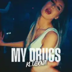 KLUBOVA - MY DRUGS слушать онлайн