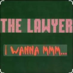 The Lawyer - I Wanna Mmmm слушать онлайн